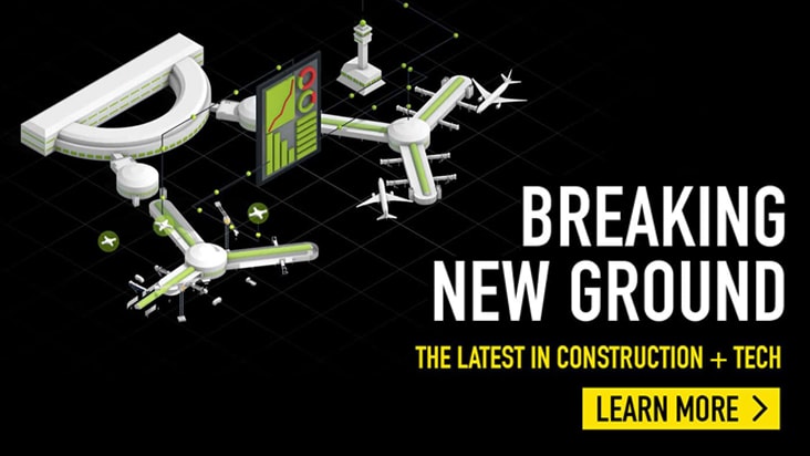 Breaking New Groud - The Latest In Construction + Tech - LEARN MORE